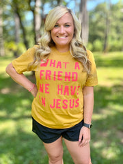 What A Friend We Have In Jesus Tee